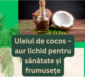 Uleiul de cocos – aur lichid pentru sănătate și frumusețe